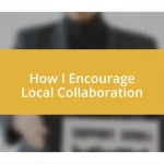 How I Encourage Local Collaboration