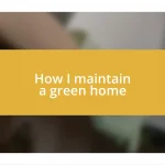 How I maintain a green home