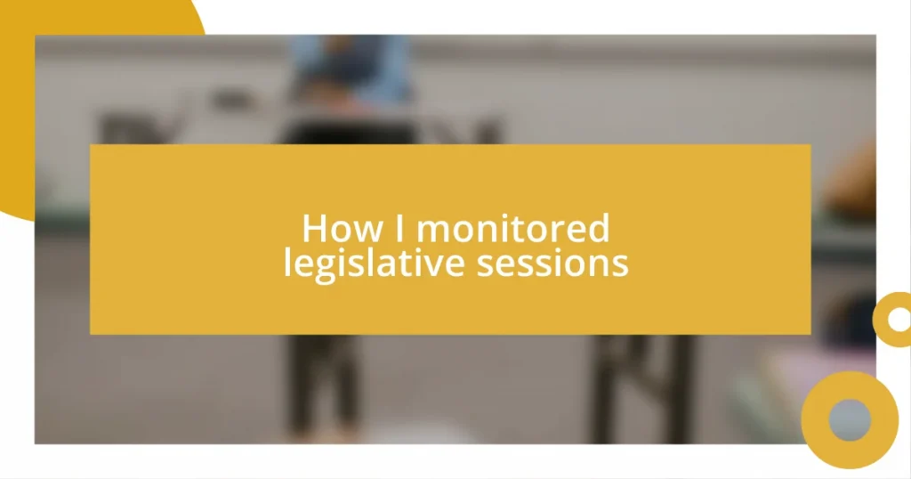 How I monitored legislative sessions