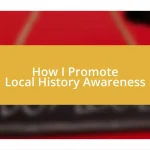 How I Promote Local History Awareness