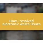 How I resolved electronic waste issues