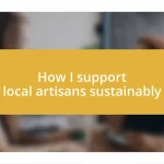 How I support local artisans sustainably