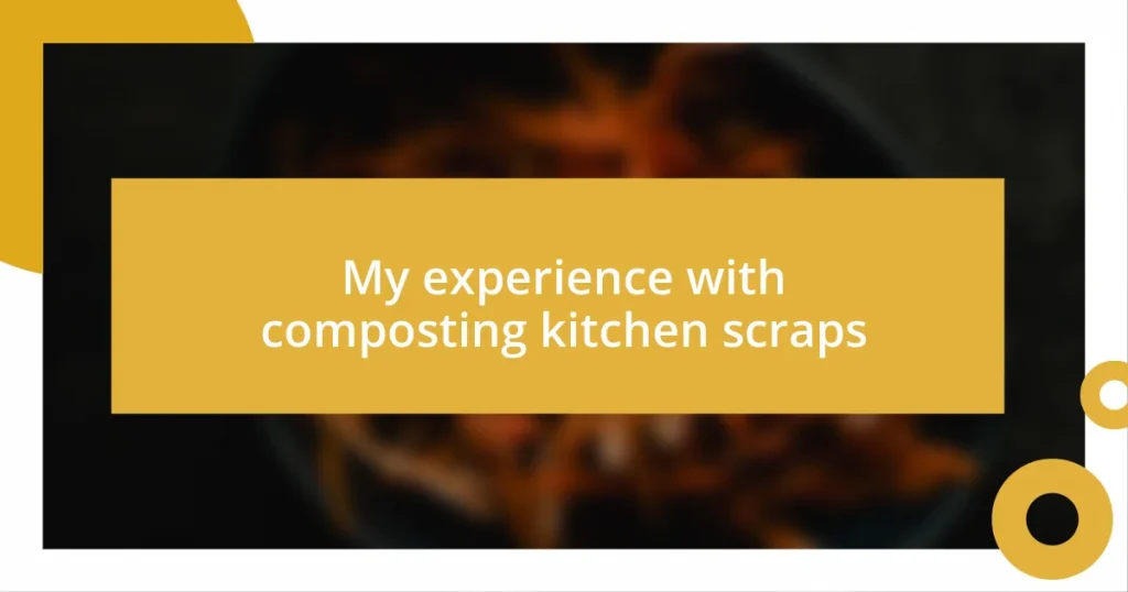 My experience with composting kitchen scraps