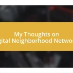 My Thoughts on Digital Neighborhood Networks