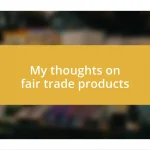 My thoughts on fair trade products