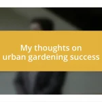 My thoughts on urban gardening success