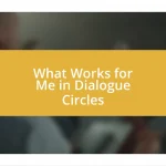 What Works for Me in Dialogue Circles