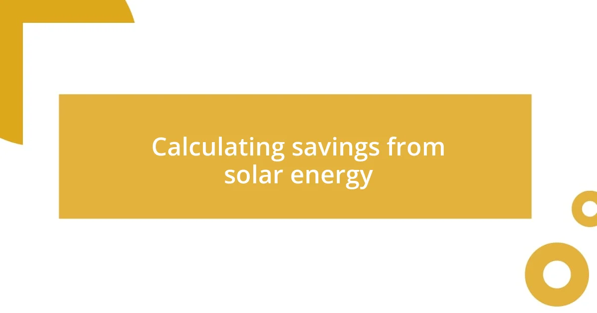 Calculating savings from solar energy